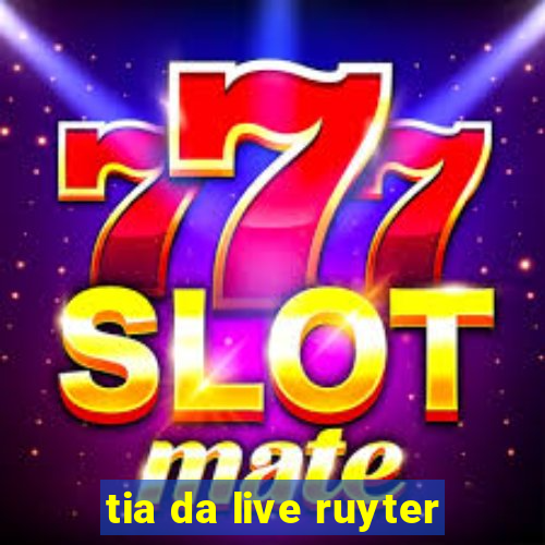 tia da live ruyter